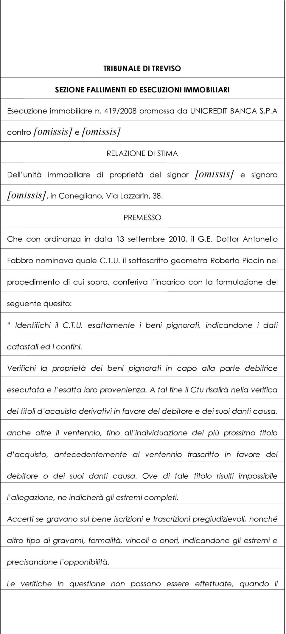 PREMESSO Che con ordinanza in data 13 settembre 2010, il G.E. Dottor Antonello Fabbro nominava quale C.T.U.