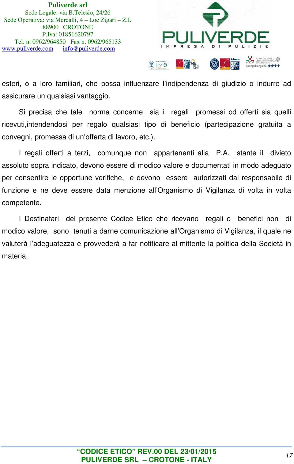 di lavoro, etc.). I regali offerti a terzi, comunque non appartenenti alla P.A.