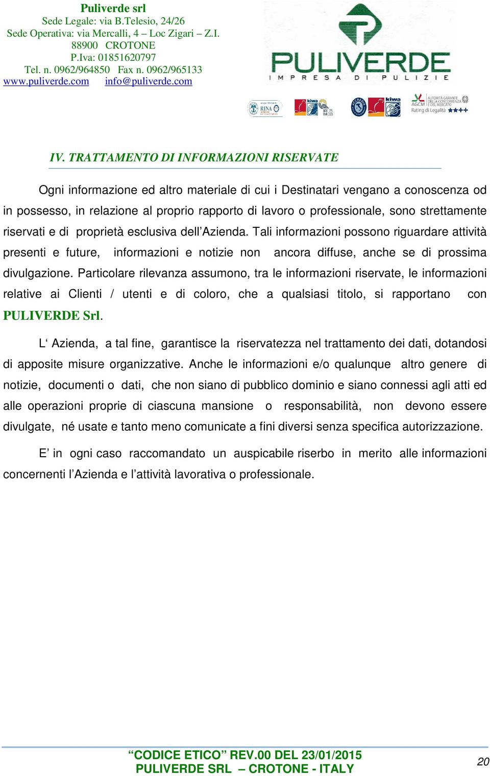 Tali informazioni possono riguardare attività presenti e future, informazioni e notizie non ancora diffuse, anche se di prossima divulgazione.