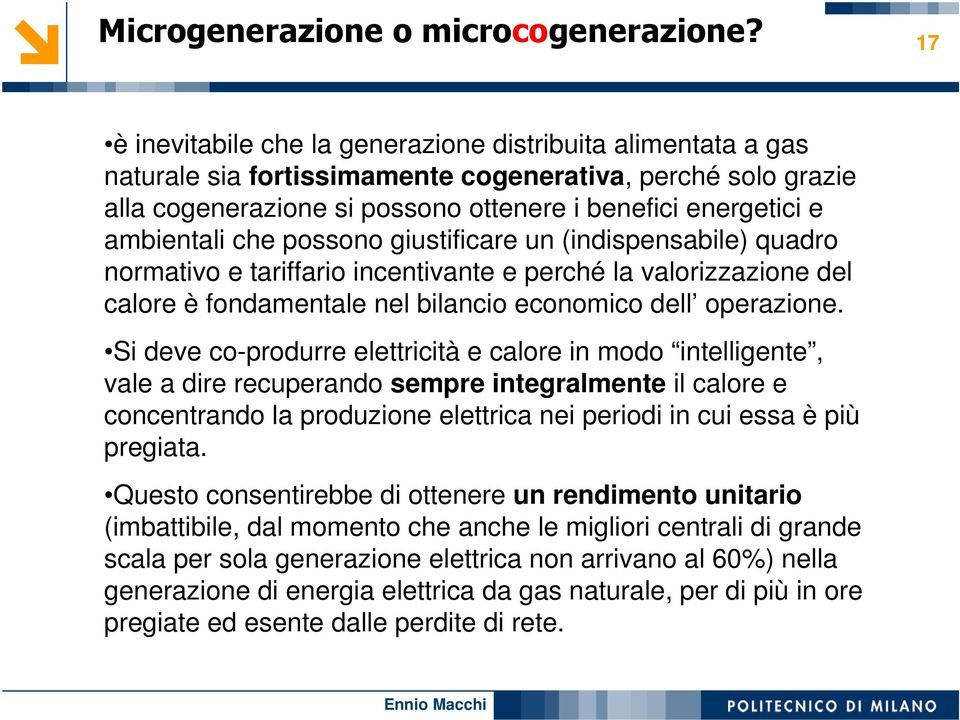 ambientali che possono giustificare un (indispensabile) quadro normativo e tariffario incentivante e perché la valorizzazione del calore è fondamentale nel bilancio economico dell operazione.