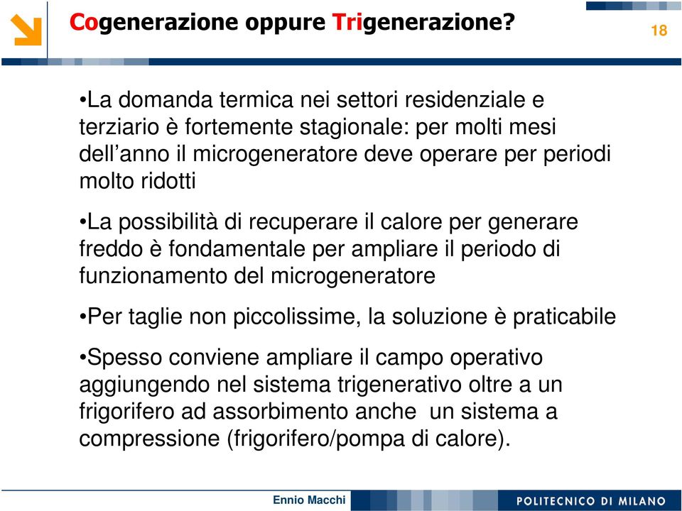 periodi molto ridotti La possibilità di recuperare il calore per generare freddo è fondamentale per ampliare il periodo di funzionamento del