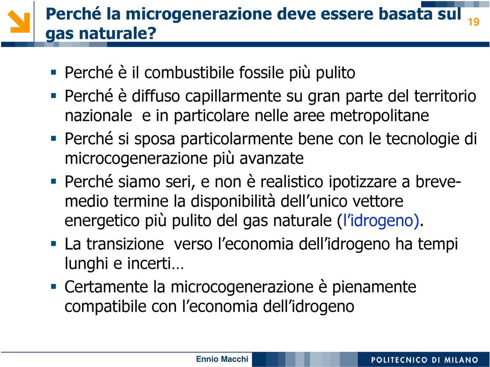 metropolitane Perché si sposa particolarmente bene con le tecnologie di microcogenerazione più avanzate Perché siamo seri, e non è realistico ipotizzare a