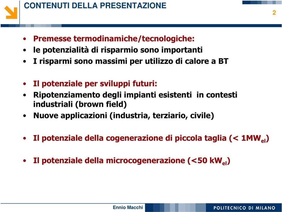 Ripotenziamento degli impianti esistenti in contesti industriali (brown field) Nuove applicazioni (industria,