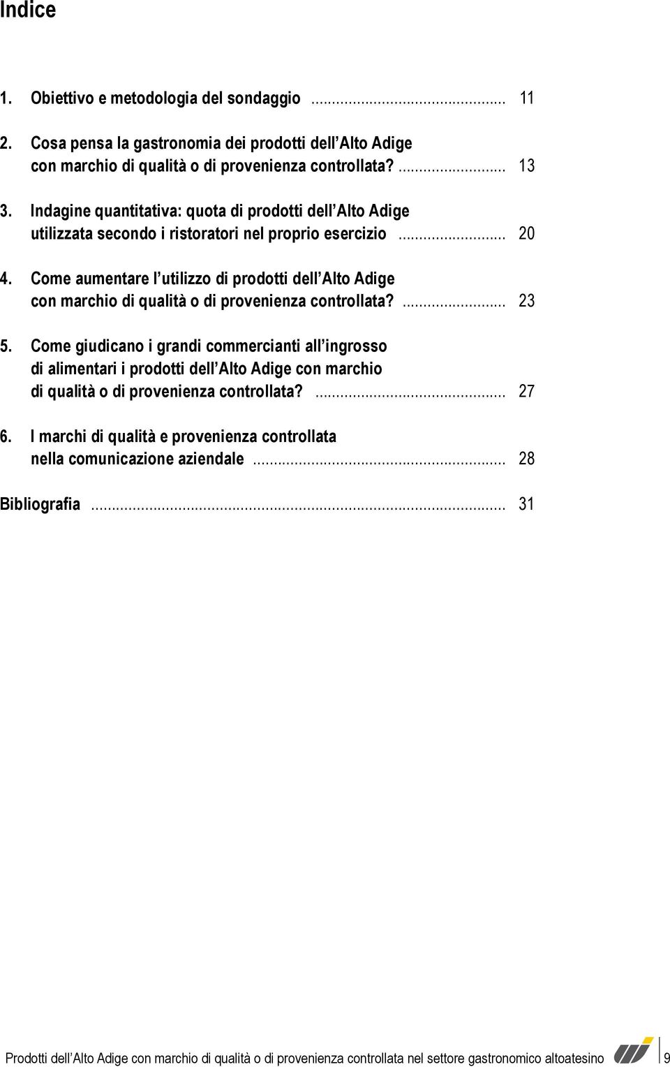 Come aumentare l utilizzo di prodotti dell Alto Adige con marchio di qualità o di provenienza controllata?... 23 5.