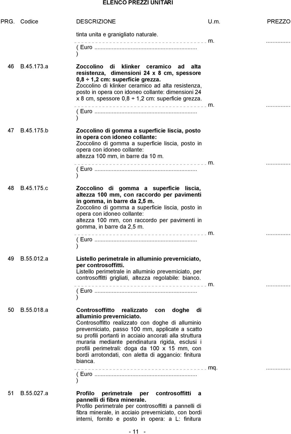 b Zoccolino di gomma a superficie liscia, posto in opera con idoneo collante: Zoccolino di gomma a superficie liscia, posto in opera con idoneo collante: altezza 100 mm, in barre da 10 m. 48 B.45.175.