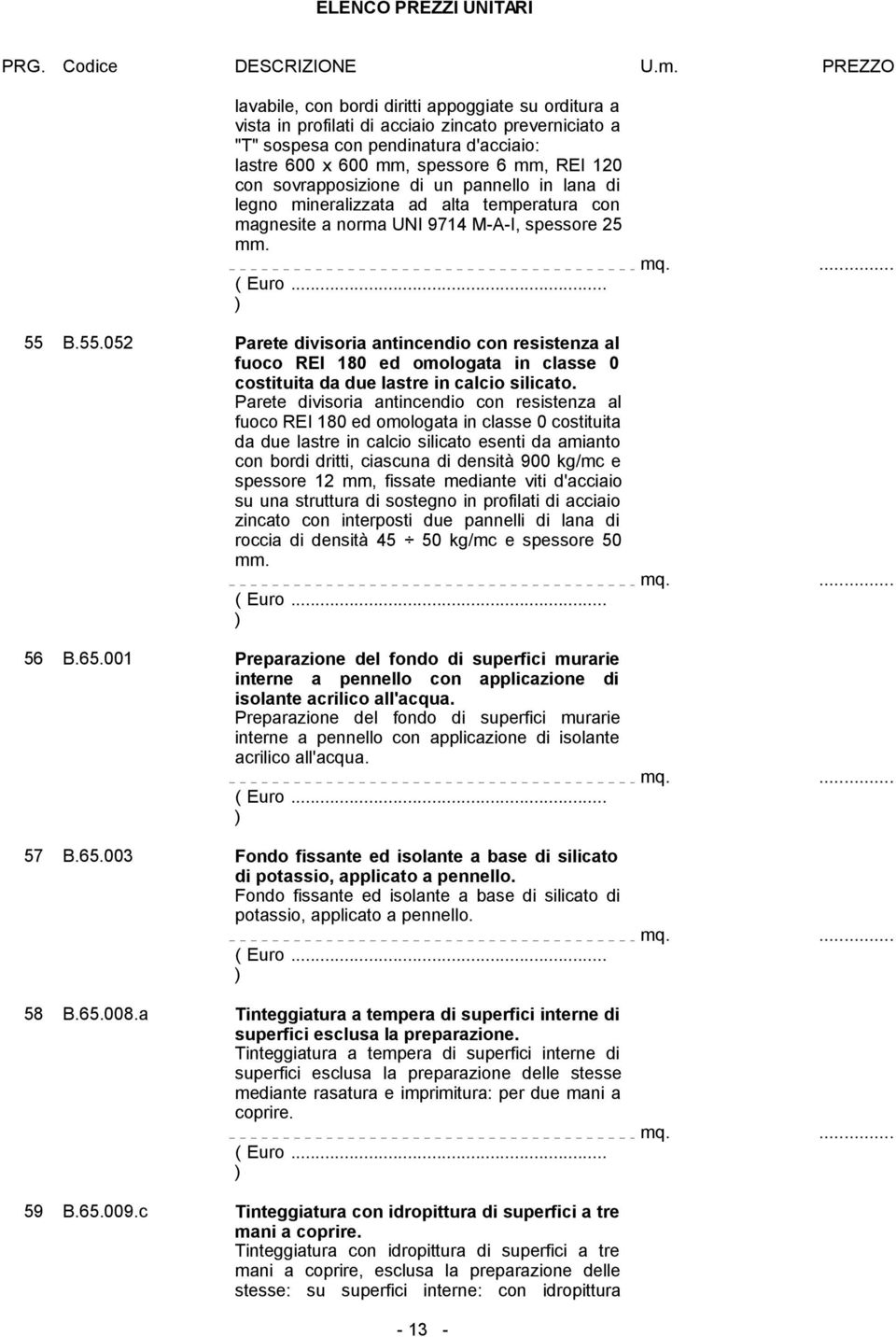 B.55.052 Parete divisoria antincendio con resistenza al fuoco REI 180 ed omologata in classe 0 costituita da due lastre in calcio silicato.