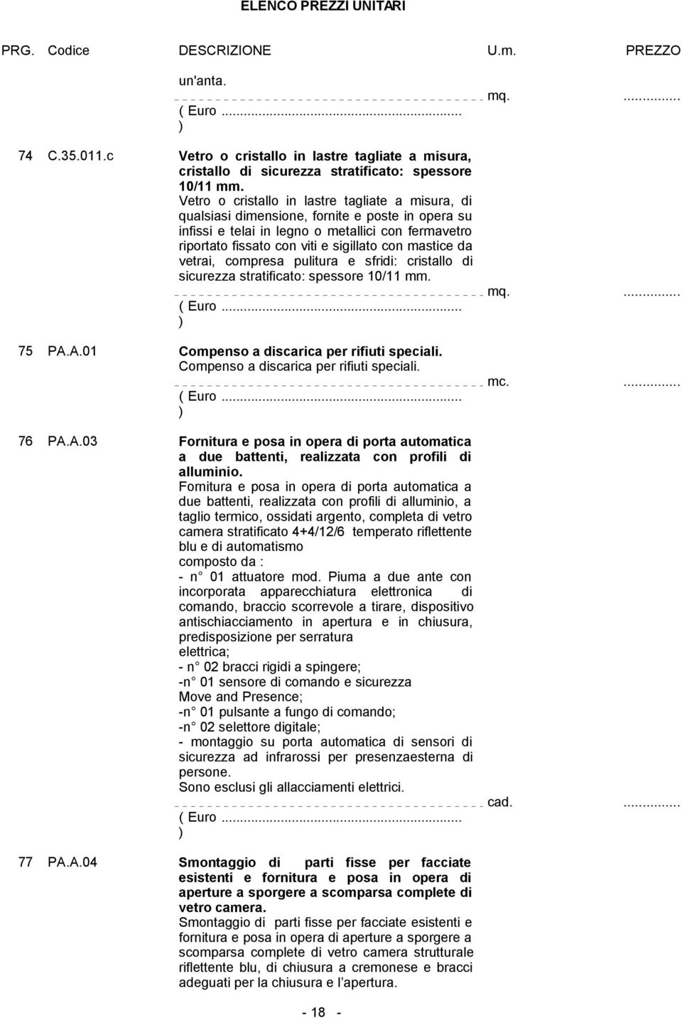 mastice da vetrai, compresa pulitura e sfridi: cristallo di sicurezza stratificato: spessore 10/11 mm. 75 PA.A.01 Compenso a discarica per rifiuti speciali. Compenso a discarica per rifiuti speciali. 76 PA.