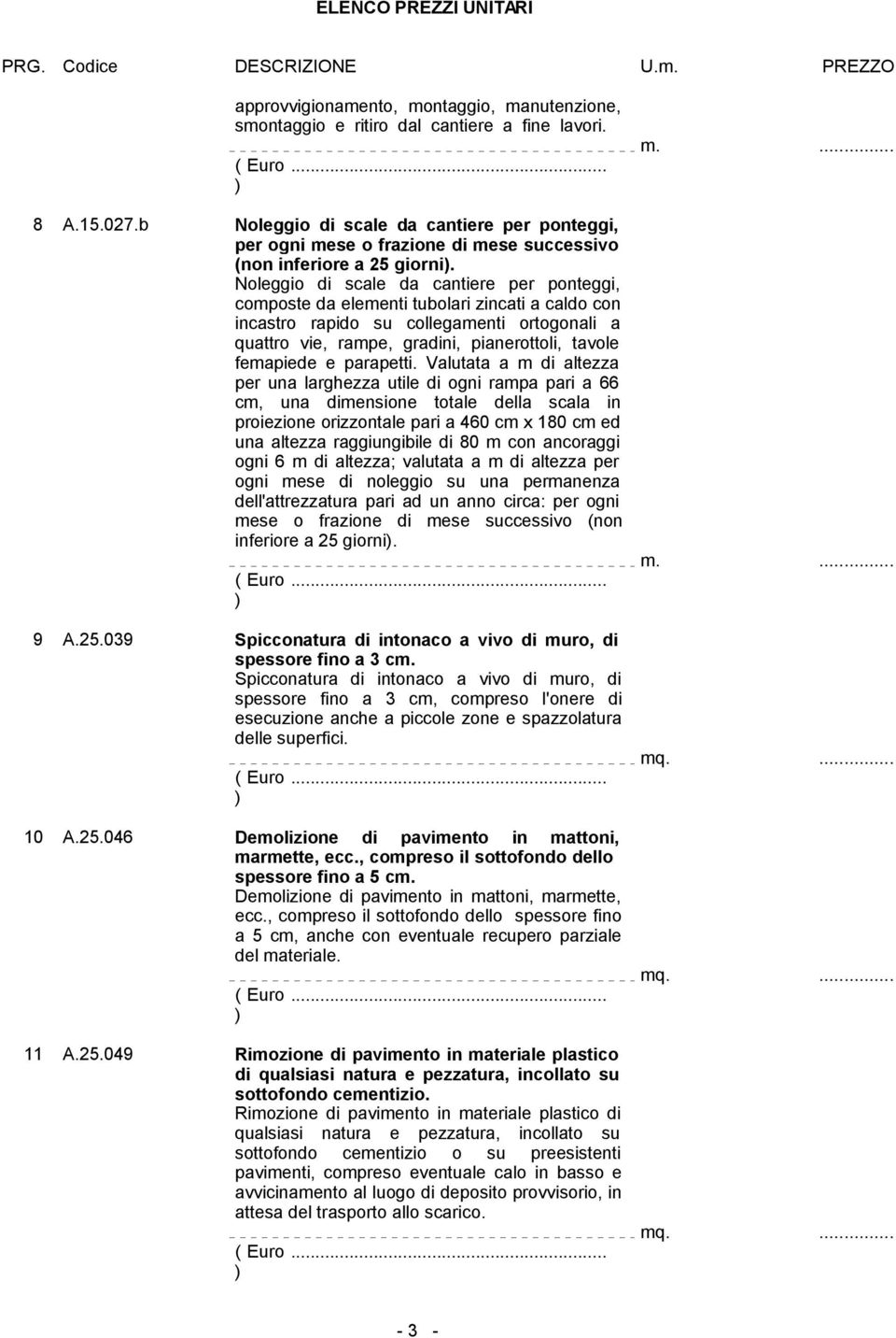 Noleggio di scale da cantiere per ponteggi, composte da elementi tubolari zincati a caldo con incastro rapido su collegamenti ortogonali a quattro vie, rampe, gradini, pianerottoli, tavole femapiede