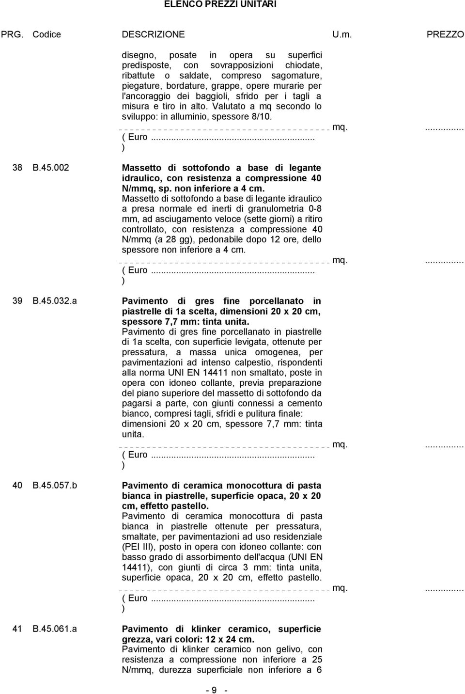 002 Massetto di sottofondo a base di legante idraulico, con resistenza a compressione 40 N/mmq, sp. non inferiore a 4 cm.