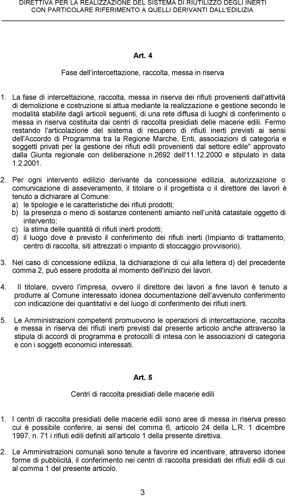 dagli articoli seguenti, di una rete diffusa di luoghi di conferimento o messa in riserva costituita dai centri di raccolta presidiati delle macerie edili.