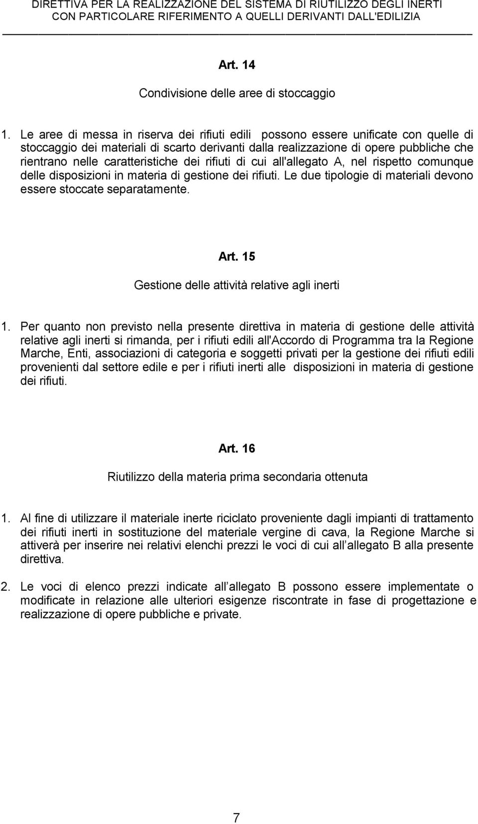 caratteristiche dei rifiuti di cui all'allegato A, nel rispetto comunque delle disposizioni in materia di gestione dei rifiuti. Le due tipologie di materiali devono essere stoccate separatamente. Art.