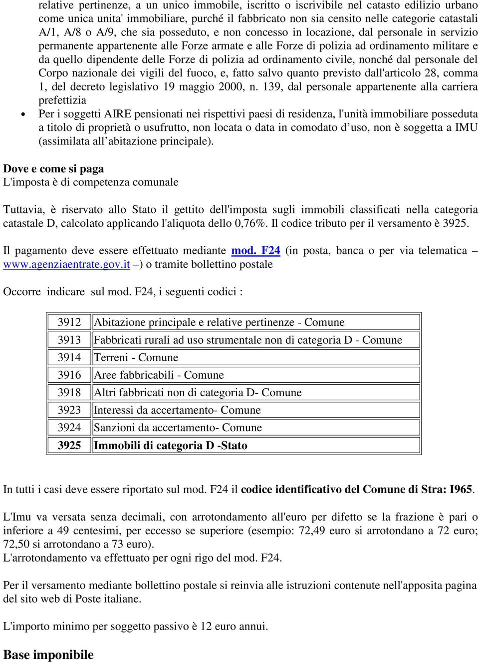 Forze di polizia ad ordinamento civile, nonché dal personale del Corpo nazionale dei vigili del fuoco, e, fatto salvo quanto previsto dall'articolo 28, comma 1, del decreto legislativo 19 maggio