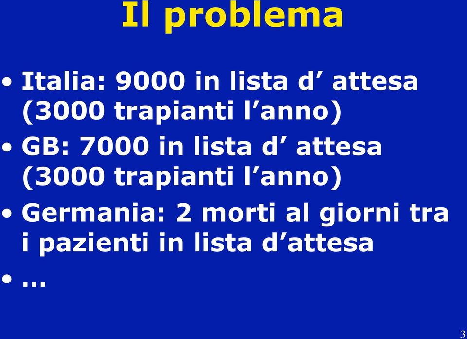 attesa (3000 trapianti l anno) Germania: 2