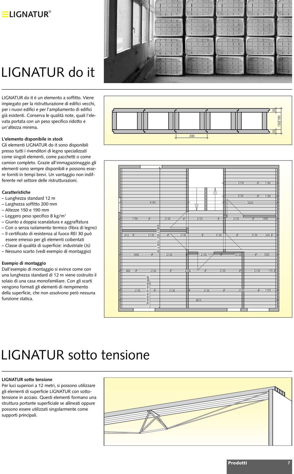 5 1/190 L'eleeno isponibile in sock Gli eleeni LIGNATUR o i sono isponibili presso ui i riveniori i legno specializzai coe singoli eleeni, coe paccei o coe caion copleo.