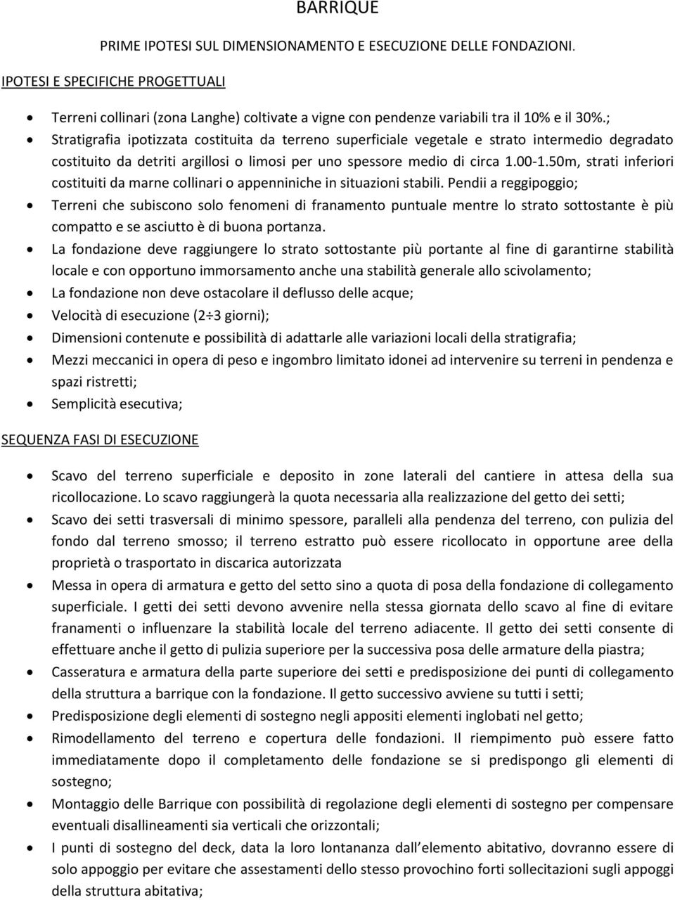 50m, strati inferiori costituiti da marne collinari o appenniniche in situazioni stabili.