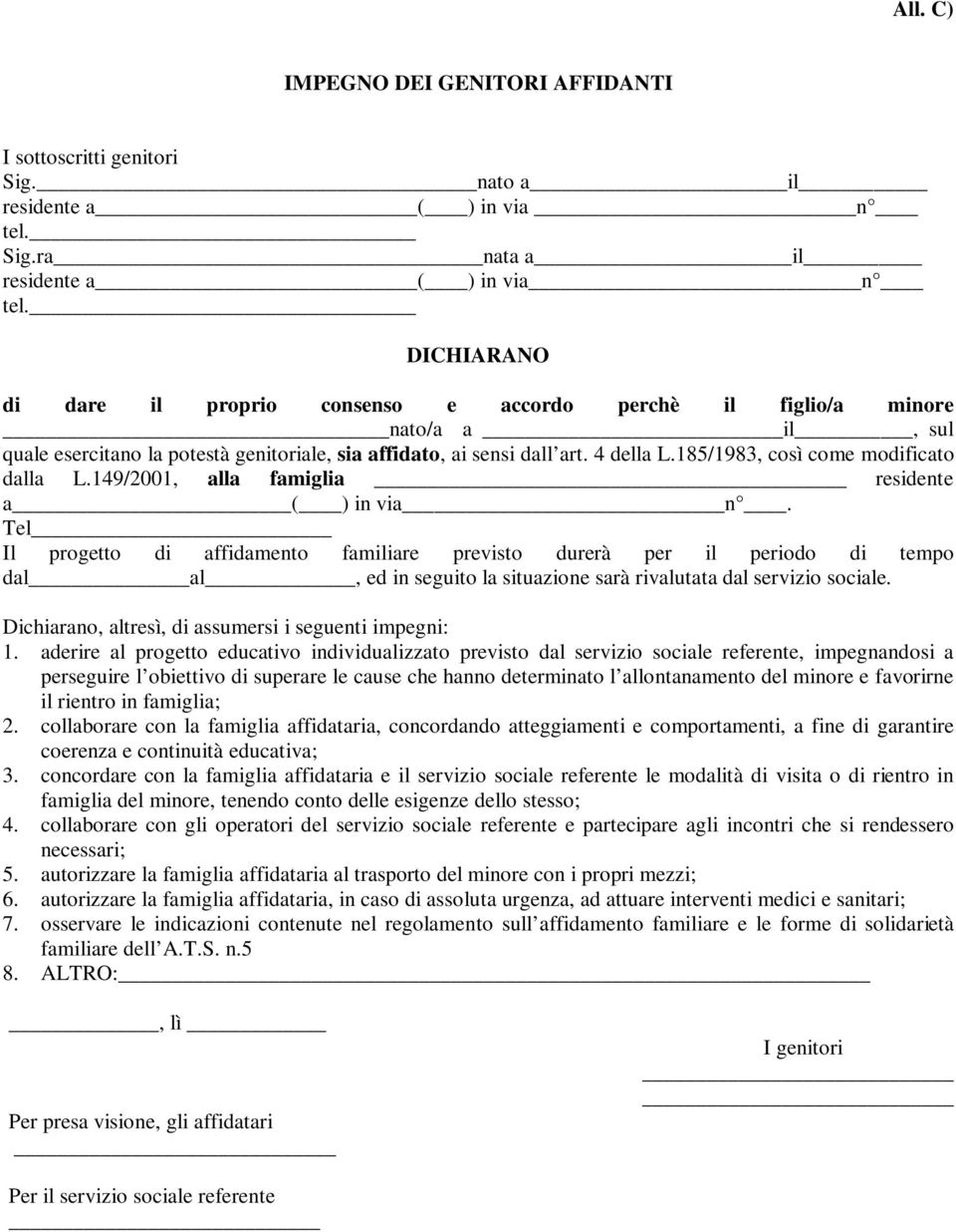 185/1983, così come modificato dalla L.149/2001, alla famiglia residente a ( ) in via n.