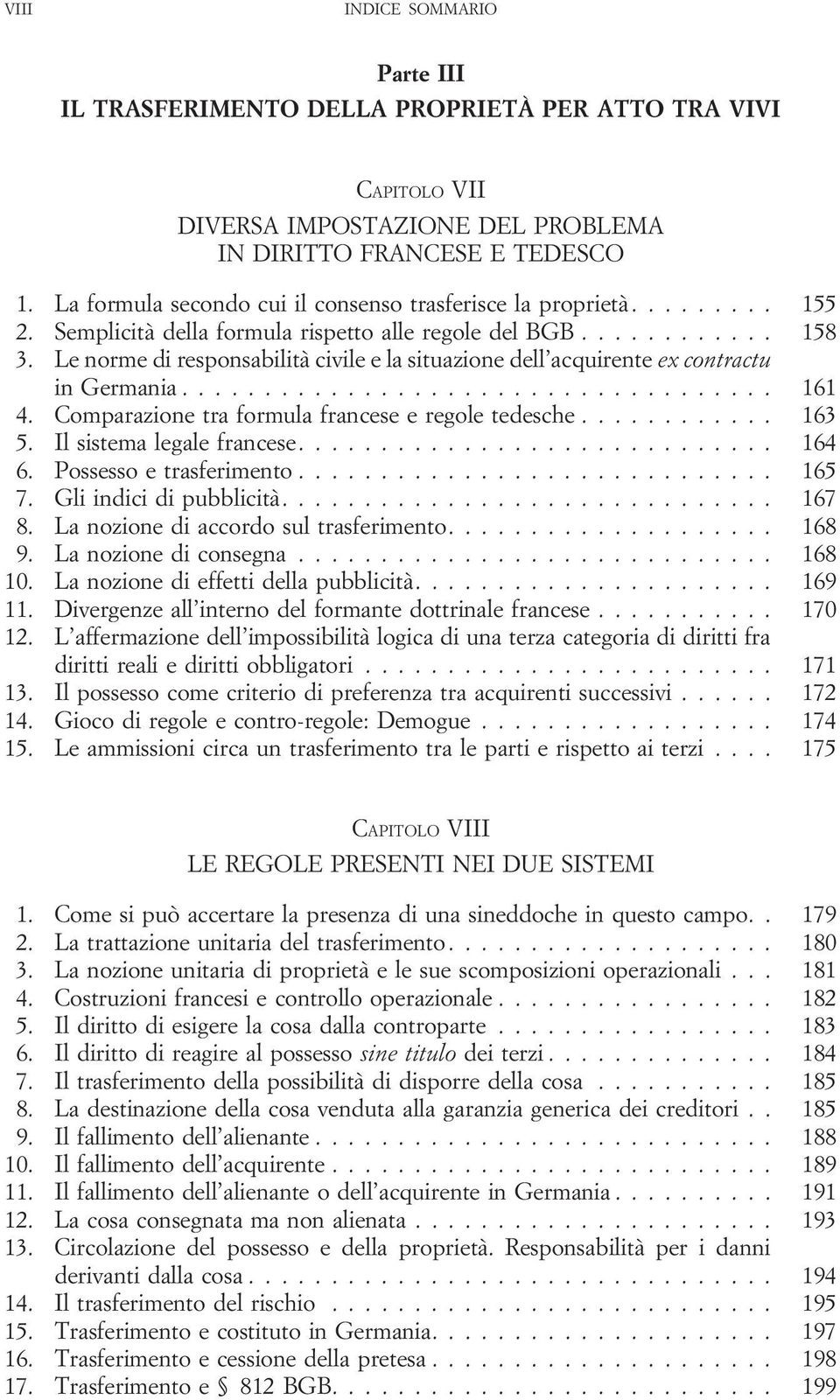 Le norme di responsabilità civile e la situazione dell acquirente ex contractu in Germania... 161 4. Comparazione tra formula francese e regole tedesche... 163 5. Il sistema legale francese.... 164 6.