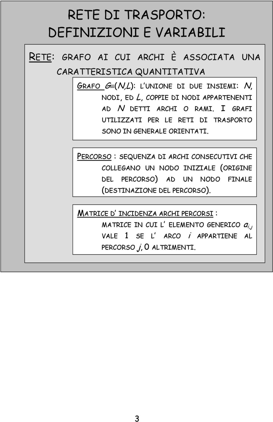 I GRAI UTILIZZATI PER LE RETI DI TRASPORTO SONO IN GENERALE ORIENTATI.