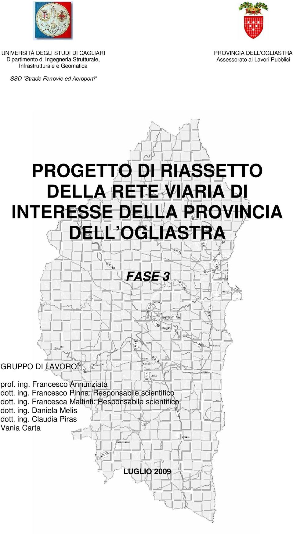 DI LAVORO: prof. ing. Francesco Annunziata dott. ing. Francesco Pinna: Responsabile scientifico dott. ing. Francesca Maltinti: Responsabile scientifico dott.