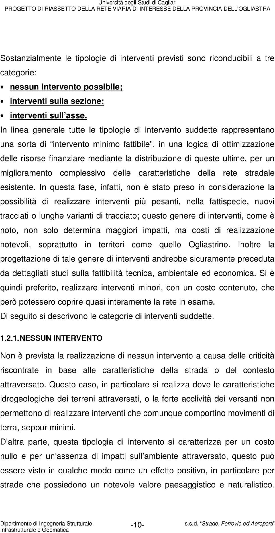 di queste ultime, per un miglioramento complessivo delle caratteristiche della rete stradale esistente.