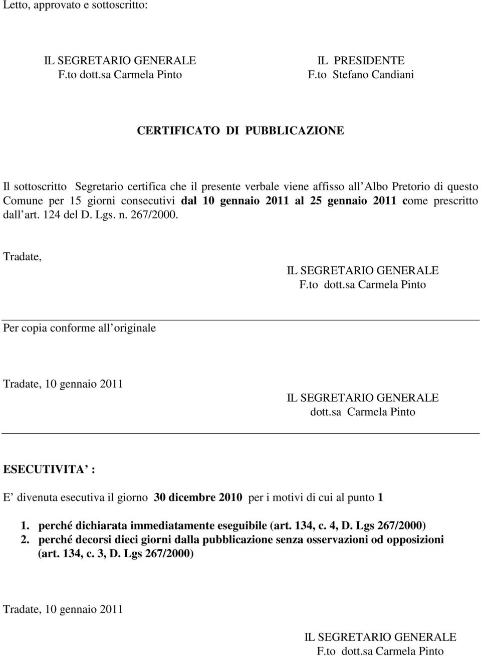 giorni consecutivi dal 10 gennaio 2011 al 25 gennaio 2011 come prescritto dall art. 124 del D. Lgs. n. 267/2000. Tradate, F.