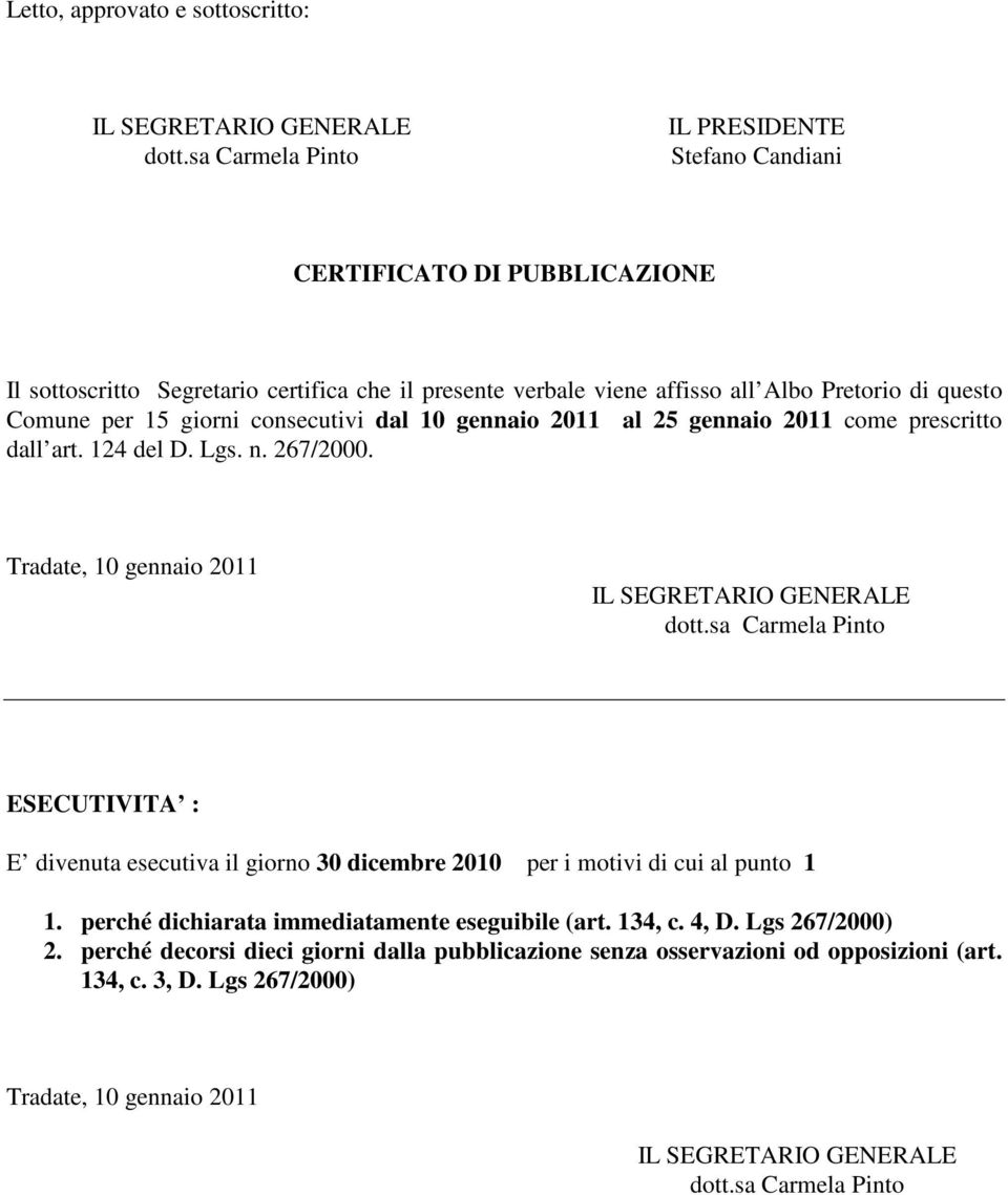 Lgs. n. 267/2000. ESECUTIVITA : E divenuta esecutiva il giorno 30 dicembre 2010 per i motivi di cui al punto 1 1.