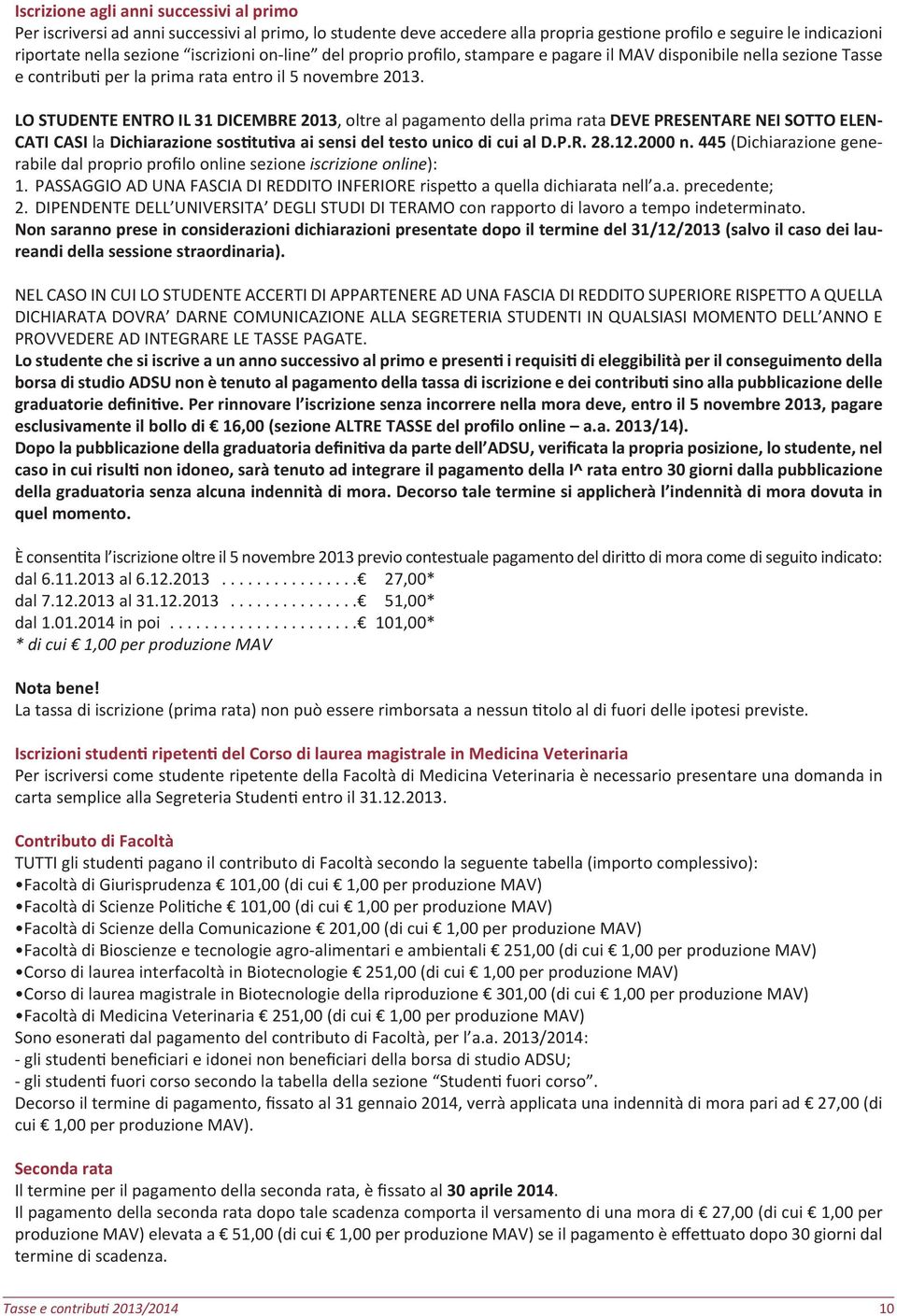 LO STUDENTE ENTRO IL 31 DICEMBRE 2013, oltre al pagamento della prima rata DEVE PRESENTARE NEI SOTTO ELEN- CATI CASI la Dichiarazione sos tu va ai sensi del testo unico di cui al D.P.R. 28.12.2000 n.