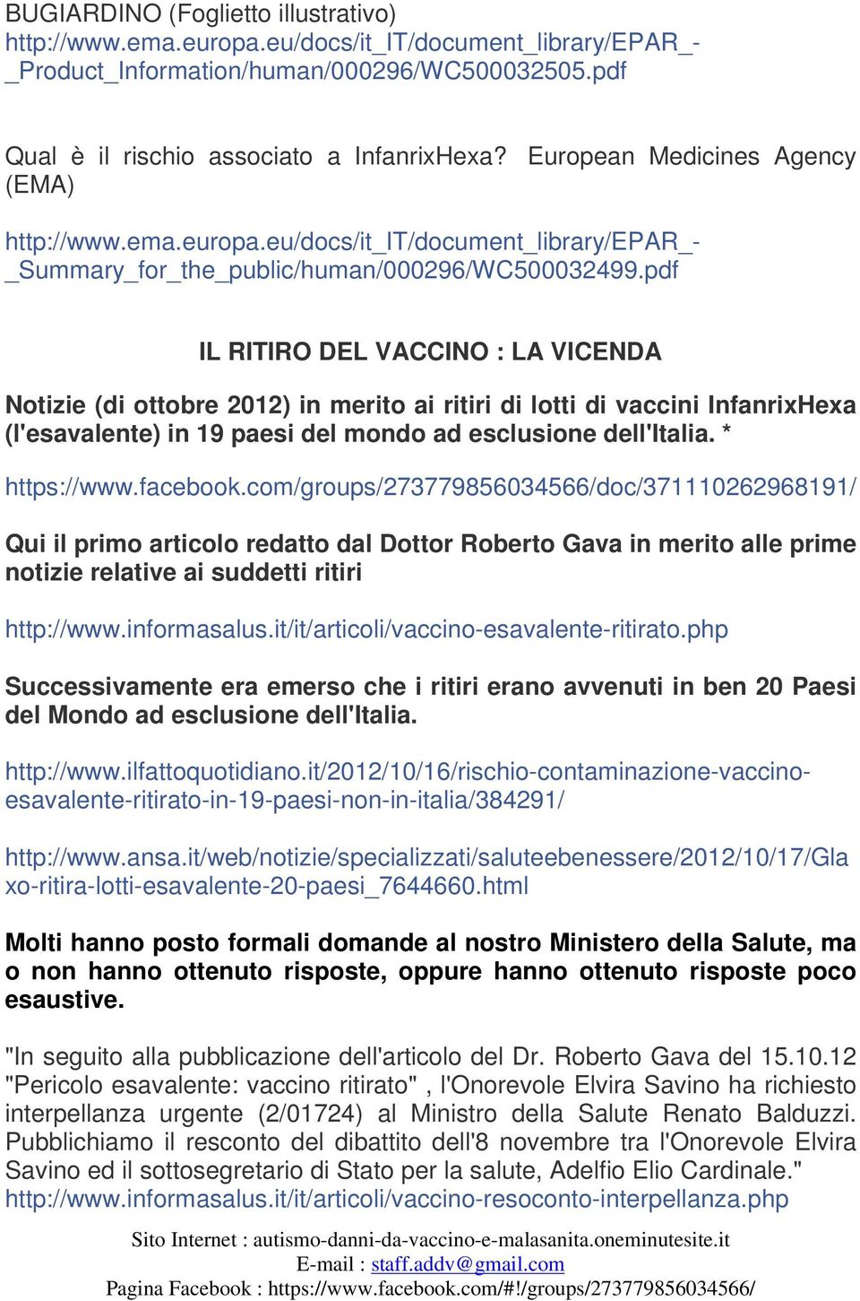 pdf IL RITIRO DEL VACCINO : LA VICENDA Notizie (di ottobre 2012) in merito ai ritiri di lotti di vaccini InfanrixHexa (l'esavalente) in 19 paesi del mondo ad esclusione dell'italia. * https://www.