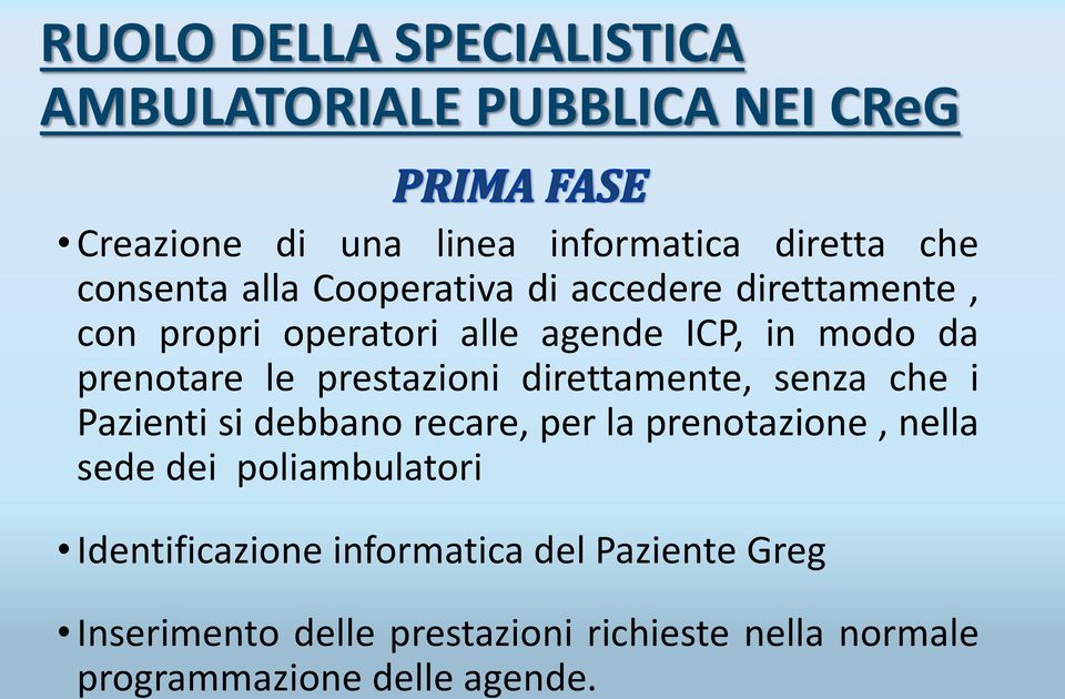 prestazioni direttamente, senza che i Pazienti si debbano recare, per la prenotazione, nella sede dei