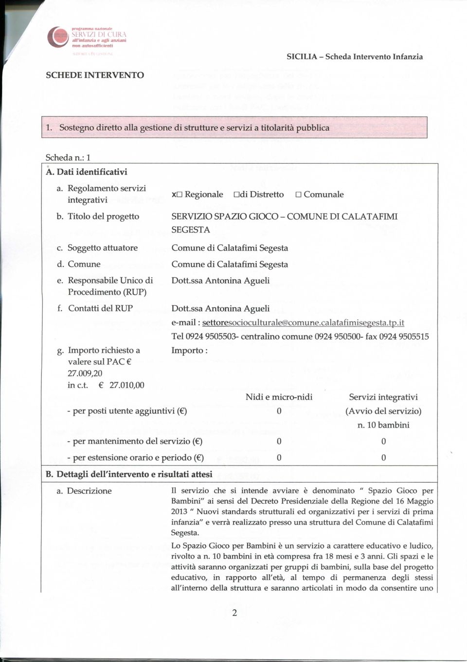 Comune Comime di Calatafimi Segesta e. Responsabile Unico di Dott.ssa Antonina AgueU Procedimento (RUP) f. Contatti del RUP Dott.ssa Antonina AgueU e-mail : g.