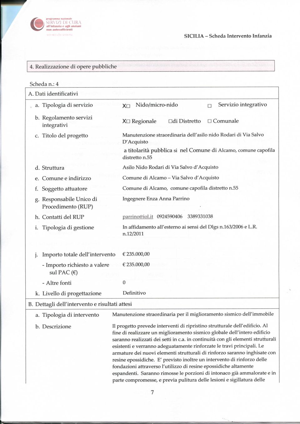 Titolo del progetto Manutenzione straordinaria dell'asilo nido Rodari di Via Salvo D'Acquisto a titolarità pubblica si nel Comtme di Alcamo, comune capofila distretto n.55 d.