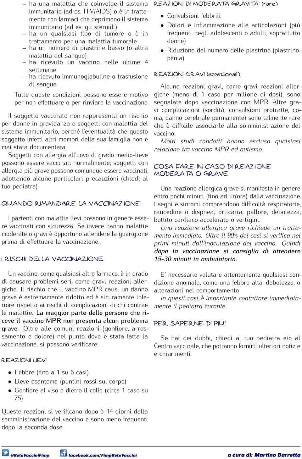 Tutte queste condizioni possono essere motivo per non effettuare o per rinviare la vaccinazione.