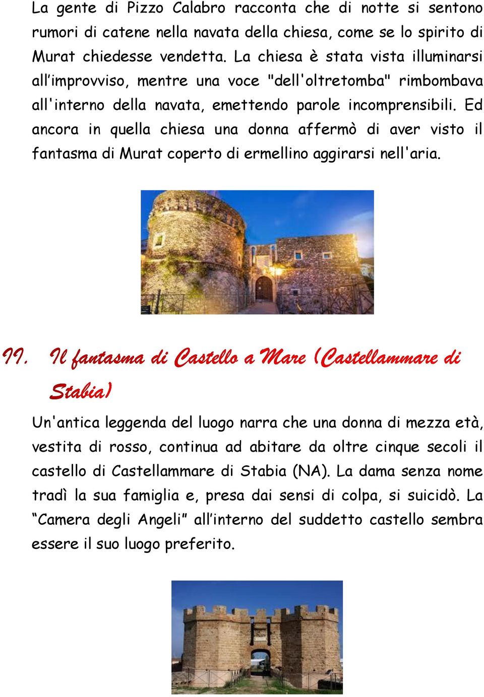 Ed ancora in quella chiesa una donna affermò di aver visto il fantasma di Murat coperto di ermellino aggirarsi nell'aria.