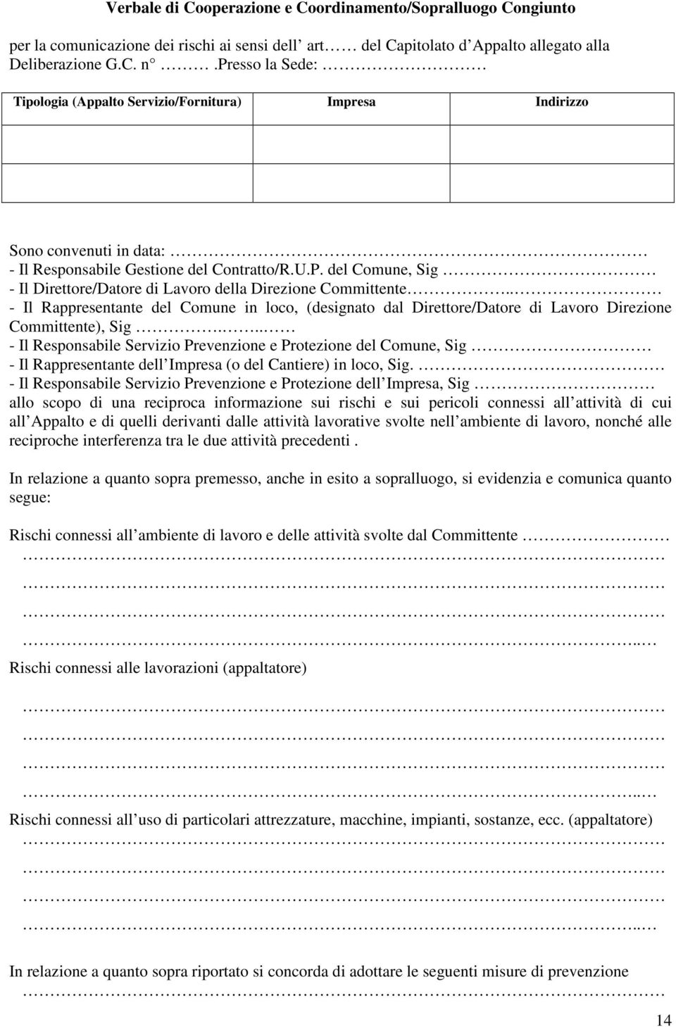 del Comune, Sig - Il Direttore/Datore di Lavoro della Direzione Committente.. - Il Rappresentante del Comune in loco, (designato dal Direttore/Datore di Lavoro Direzione Committente), Sig.