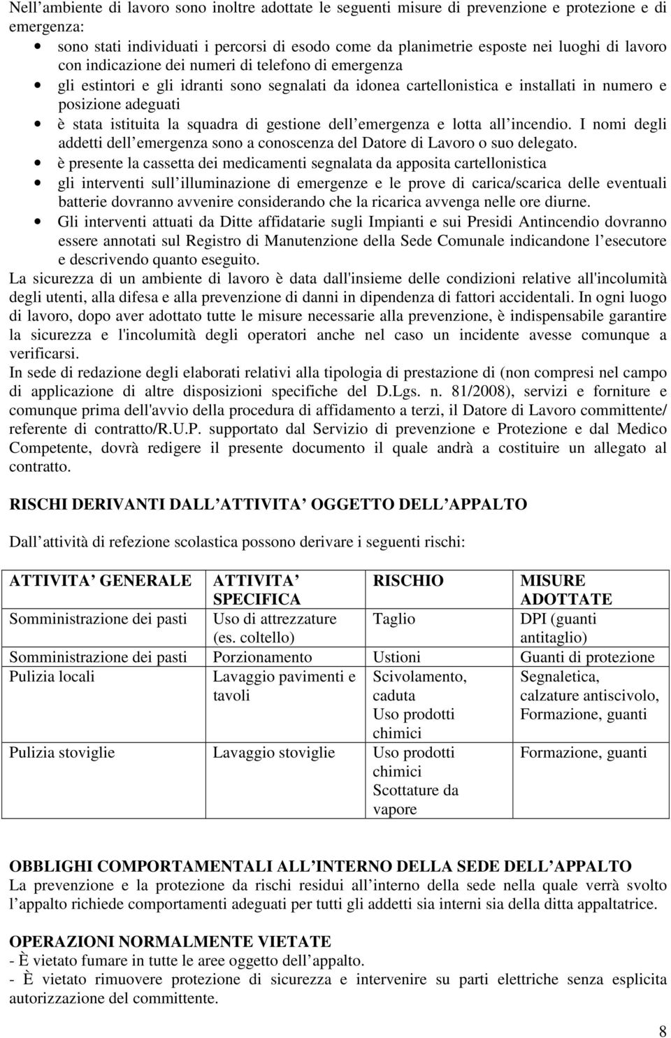 squadra di gestione dell emergenza e lotta all incendio. I nomi degli addetti dell emergenza sono a conoscenza del Datore di Lavoro o suo delegato.