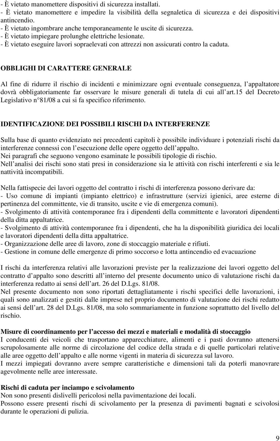 - È vietato eseguire lavori sopraelevati con attrezzi non assicurati contro la caduta.