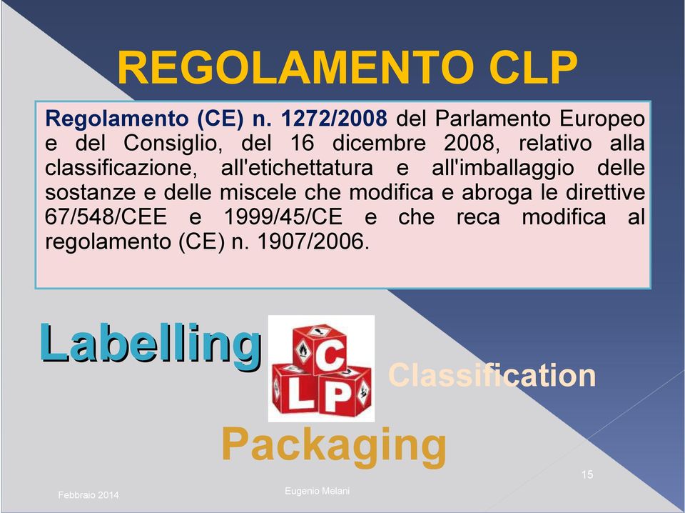 classificazione, all'etichettatura e all'imballaggio delle sostanze e delle miscele che