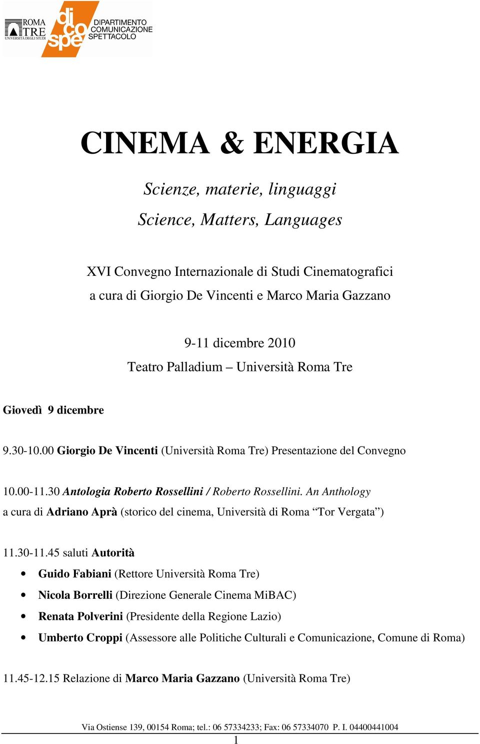 An Anthology a cura di Adriano Aprà (storico del cinema, Università di Roma Tor Vergata ) 11.30-11.