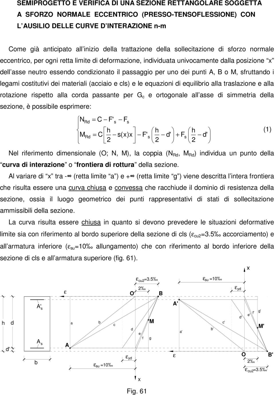 equilibri alla tralazie e alla rtazie ripett alla cra paate per G c e rtgale all ae i ietria ella ezie, è pibile epriere: N C F' F h C (xx F' h + F h (1 Nel rieriet ieiale (O; N,, la cppia (N, iiviua