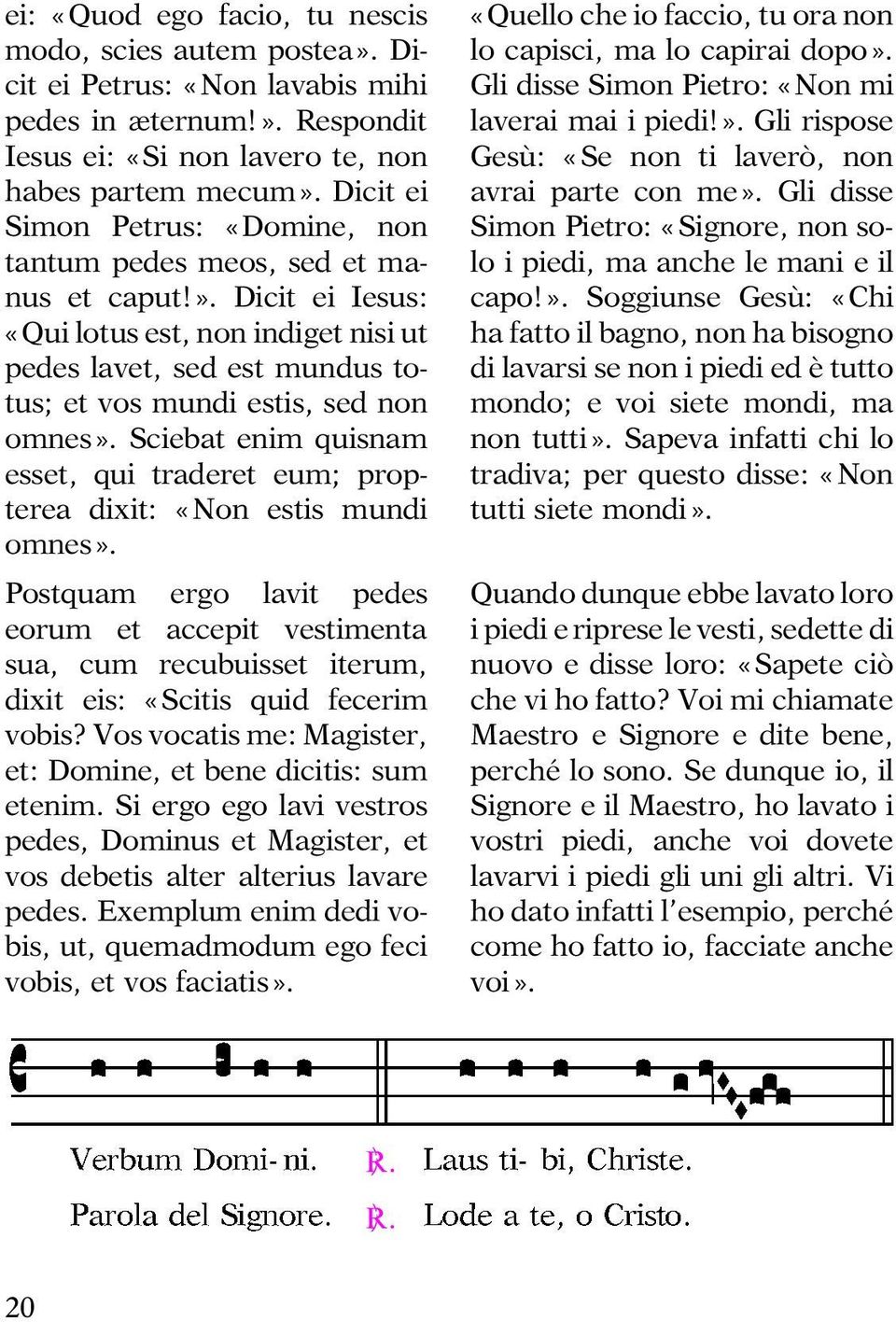 dicit ei Iesus: «Qui lotus est, non indiget nisi ut pedes lavet, sed est mundus totus; et vos mundi estis, sed non omnes».