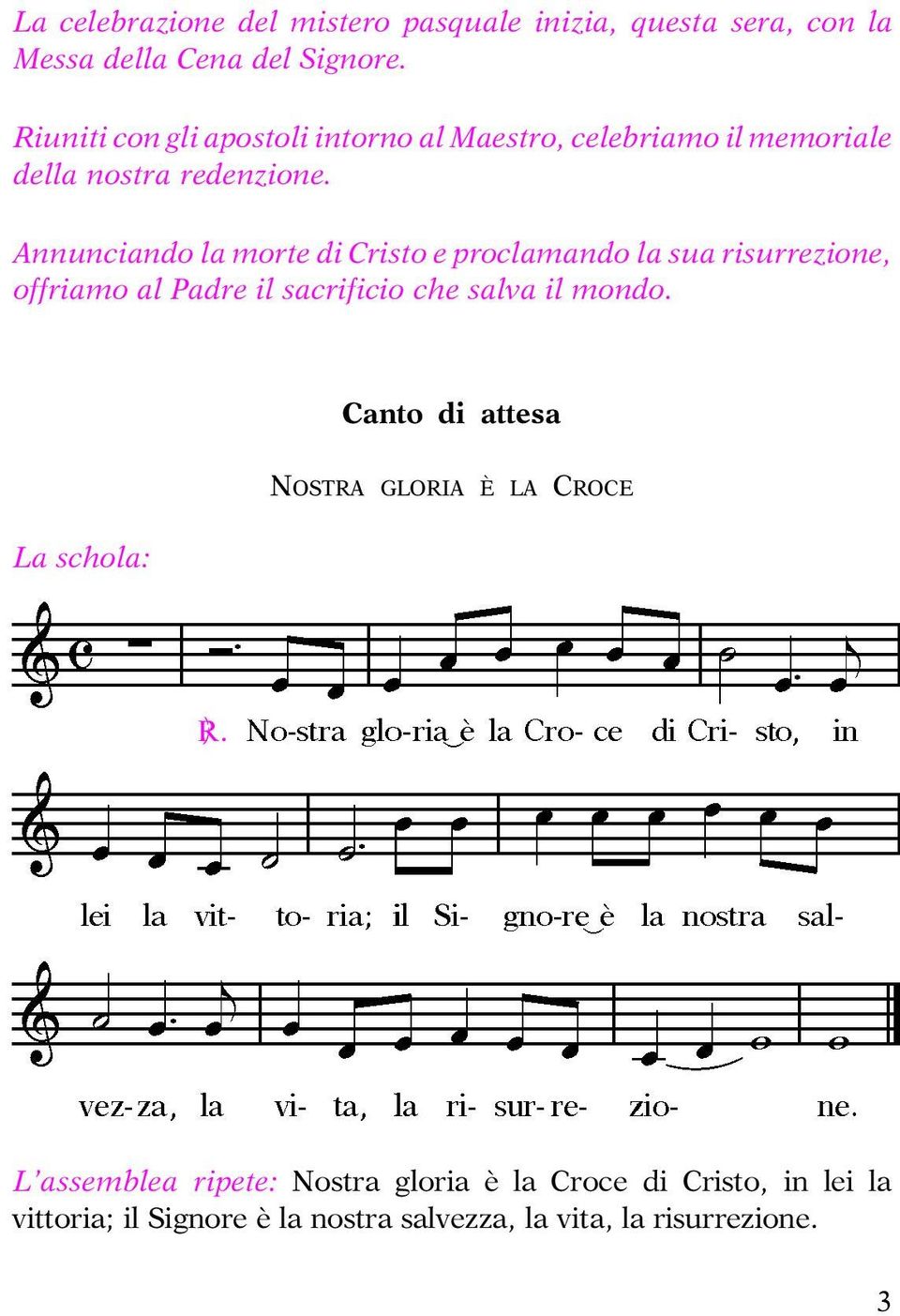 Annunciando la morte di Cristo e proclamando la sua risurrezione, offriamo al Padre il sacrificio che salva il mondo.