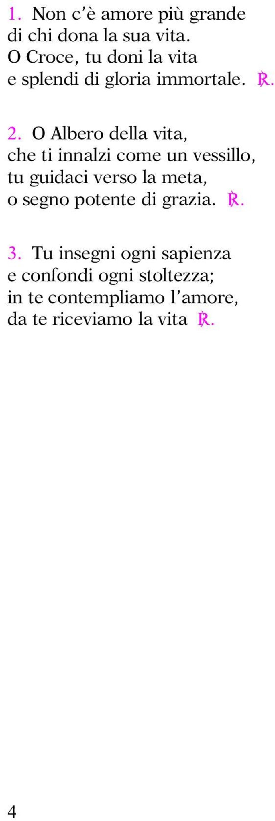 O Albero della vita, che ti innalzi come un vessillo, tu guidaci verso la meta, o