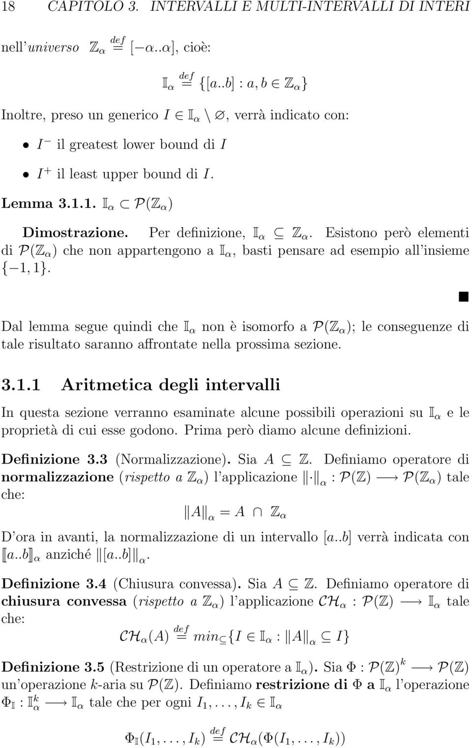 Esistono però elementi di P(Z α ) che non appartengono a I α, basti pensare ad esempio all insieme { 1, 1}.