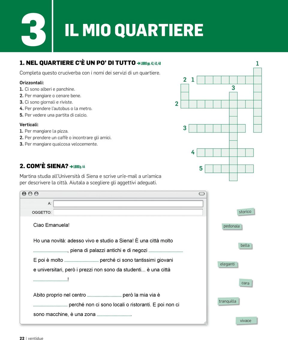 3. Per mangiare qualcosa velocemente. 3 4 2. com È siena? LIBRO p. 44 Martina studia all Università di Siena e scrive un e-mail a un amica per descrivere la città.