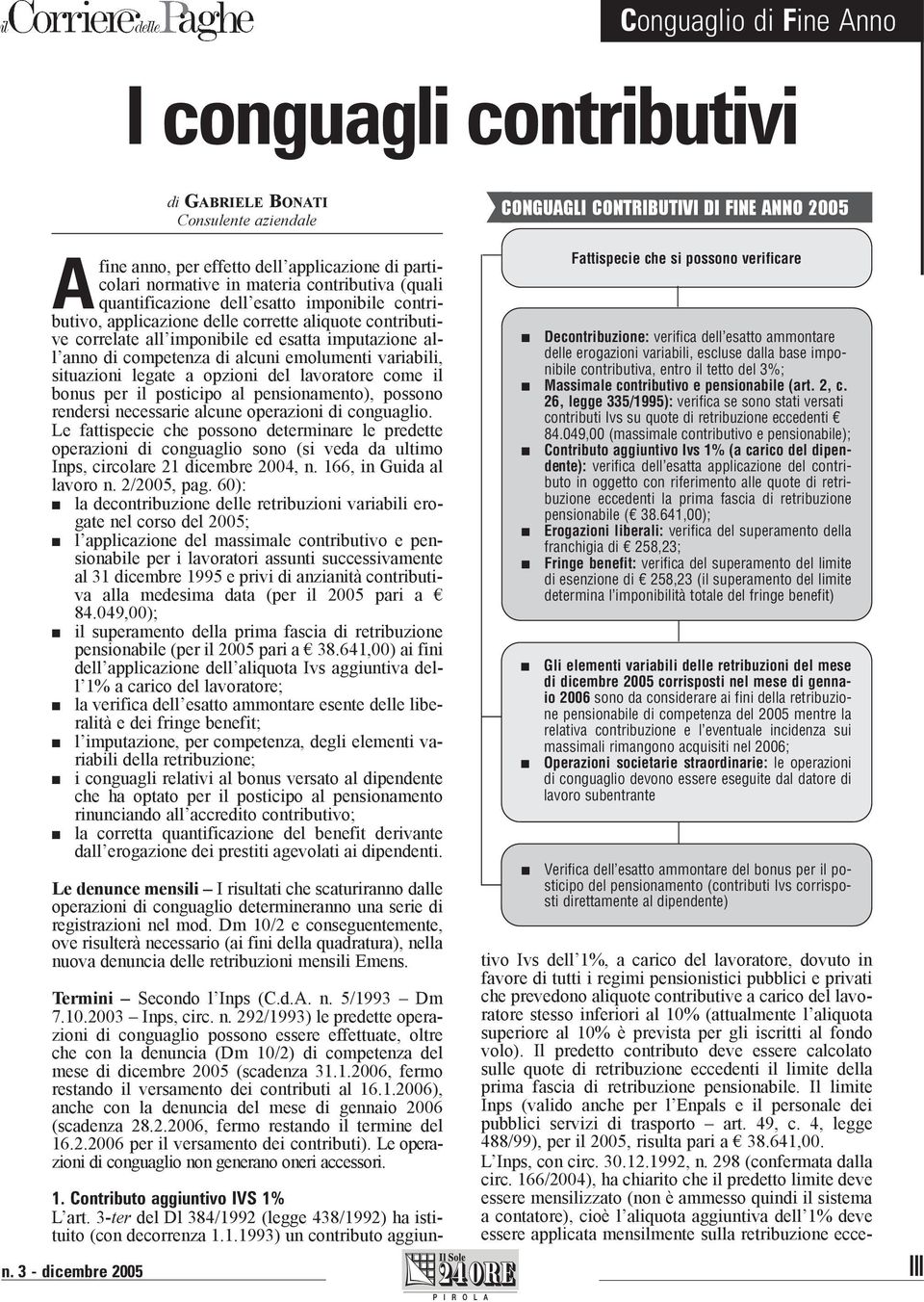 possoo redersi ecessarie alcue operazioi di coguaglio. Le fattispecie che possoo determiare le predette operazioi di coguaglio soo (si veda da ultimo Ips, circolare 21 dicembre 2004,.