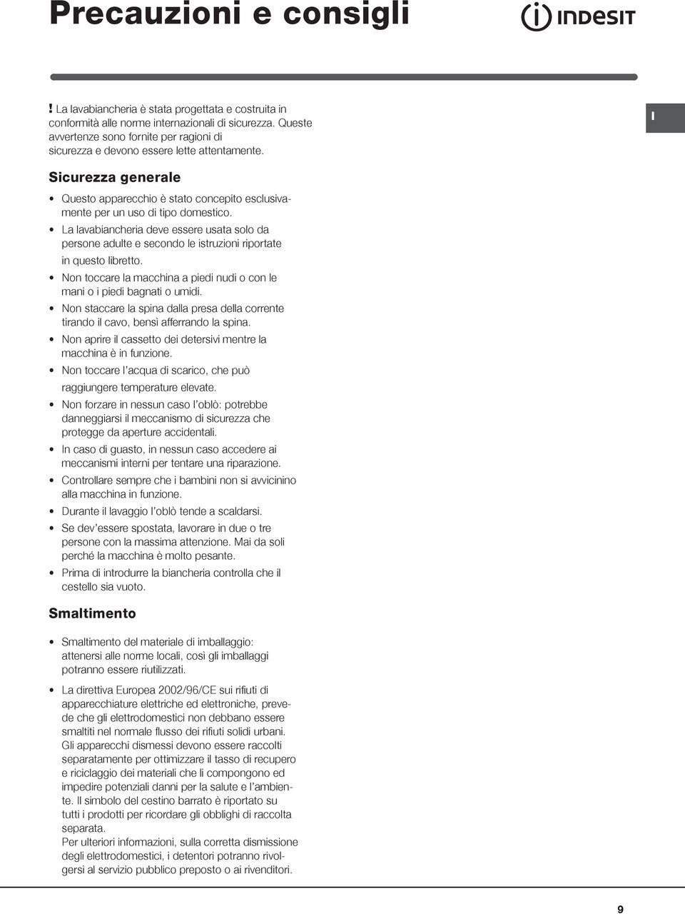 La lavabiancheria deve essere usata solo da persone adulte e secondo le istruzioni riportate in questo libretto. Non toccare la macchina a piedi nudi o con le mani o i piedi bagnati o umidi.