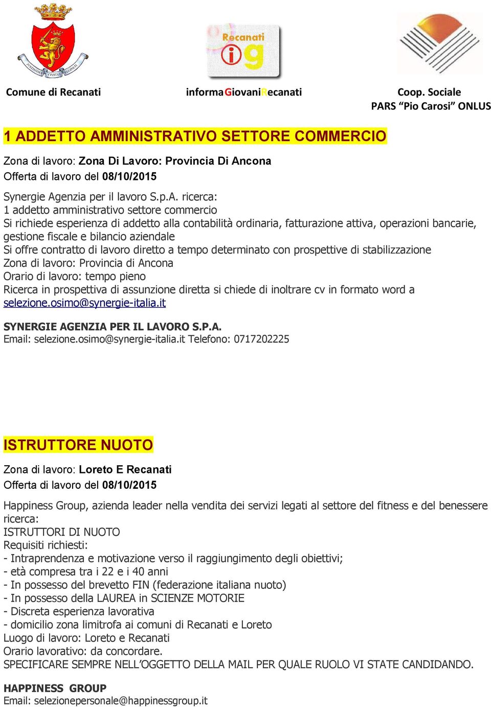 prospettive di stabilizzazione Zona di lavoro: Provincia di Ancona Orario di lavoro: tempo pieno Ricerca in prospettiva di assunzione diretta si chiede di inoltrare cv in formato word a selezione.