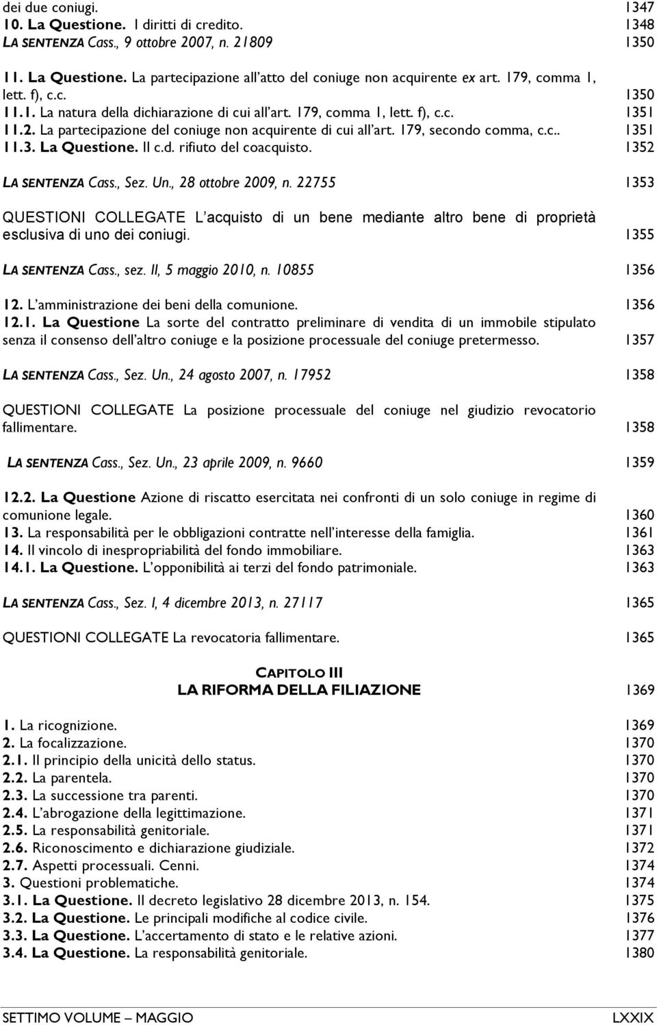 179, secondo comma, c.c.. 1351 11.3. La Questione. Il c.d. rifiuto del coacquisto. 1352 LA SENTENZA Cass., Sez. Un., 28 ottobre 2009, n.