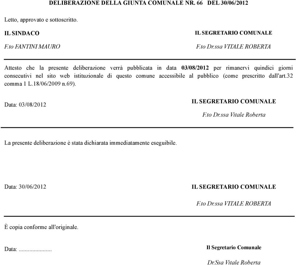 web istituzionale di questo comune accessibile al pubblico (come prescritto dall'art.32 comma 1 L.18/06/2009 n.69). Data: 03/08/2012 F.to Dr.