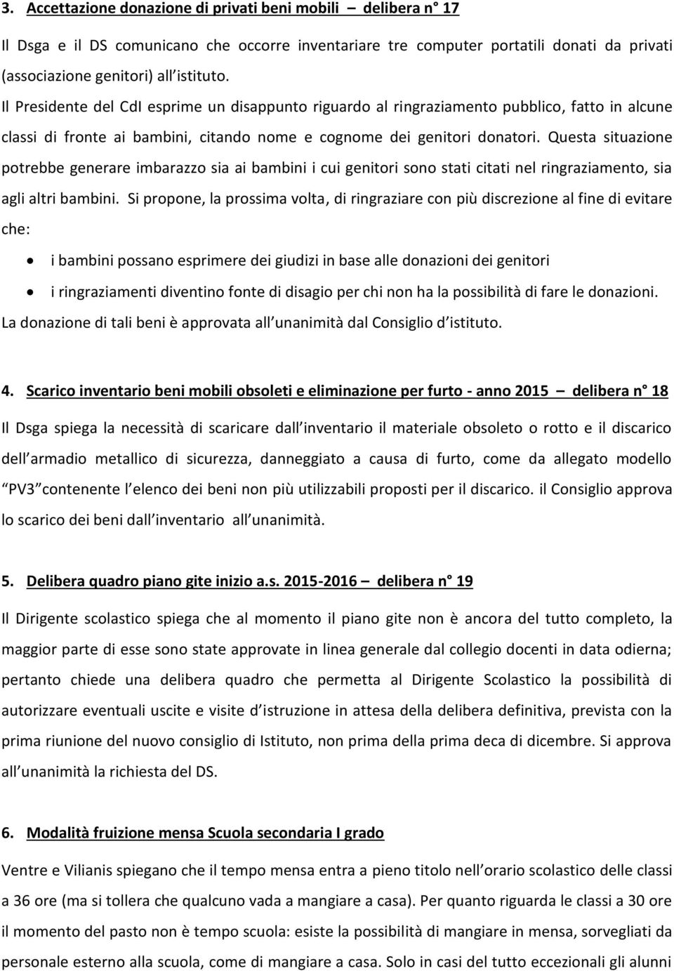 Questa situazione potrebbe generare imbarazzo sia ai bambini i cui genitori sono stati citati nel ringraziamento, sia agli altri bambini.